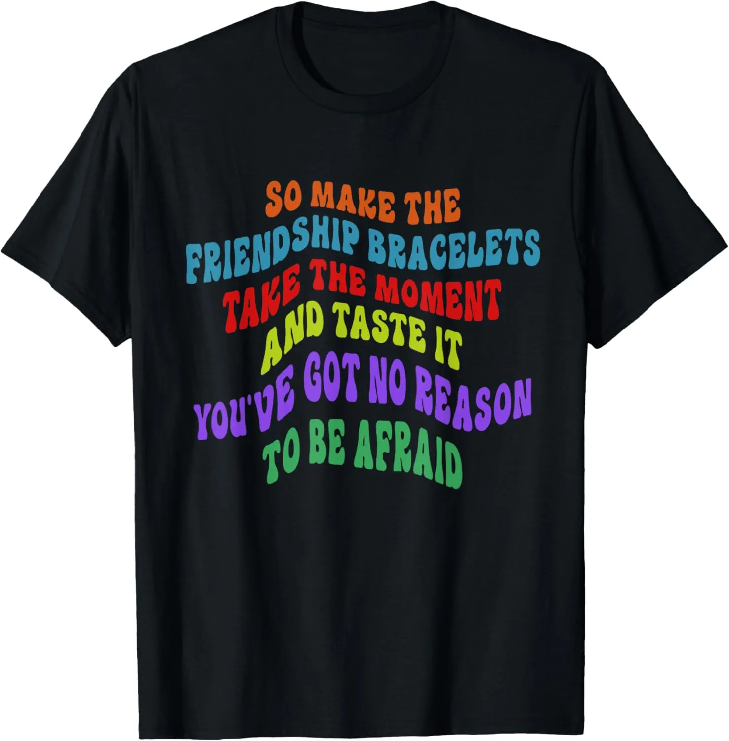 So Make The Friendship Bracelets Take The Moment Hand Taste T-Shirt